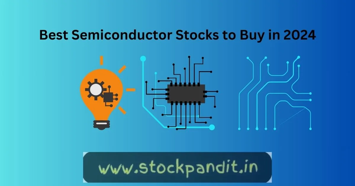 Best Semiconductor Stocks To Buy In 2024 » Stockpandit.in