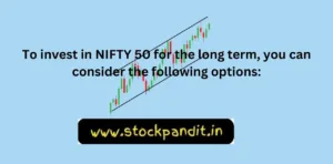 To invest in NIFTY 50 for the long term, you can consider the following options